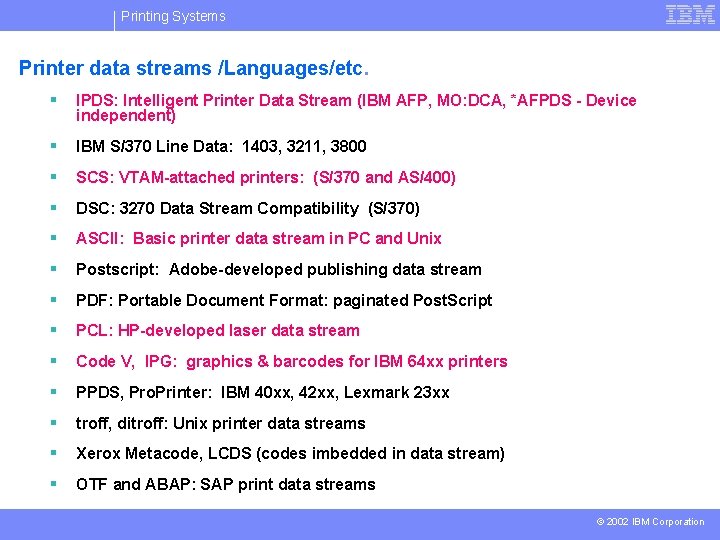 Printing Systems Printer data streams /Languages/etc. § IPDS: Intelligent Printer Data Stream (IBM AFP,