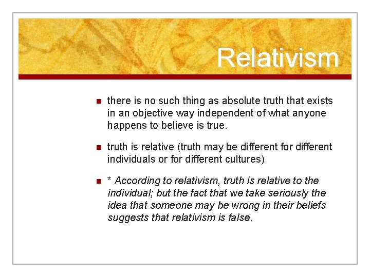 Relativism n there is no such thing as absolute truth that exists in an