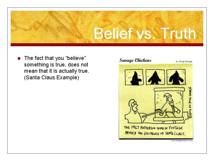 Belief vs. Truth n The fact that you “believe” something is true, does not
