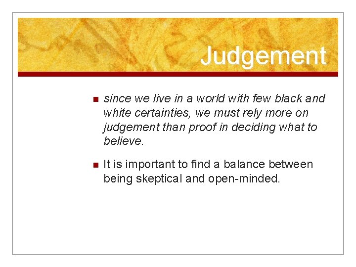 Judgement n since we live in a world with few black and white certainties,