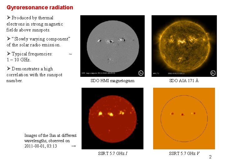 Gyroresonance radiation Ø Produced by thermal electrons in strong magnetic fields above sunspots. Ø