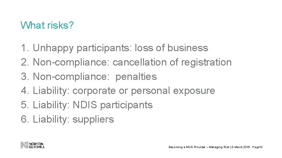 What risks? 1. 2. 3. 4. 5. 6. Unhappy participants: loss of business Non-compliance: