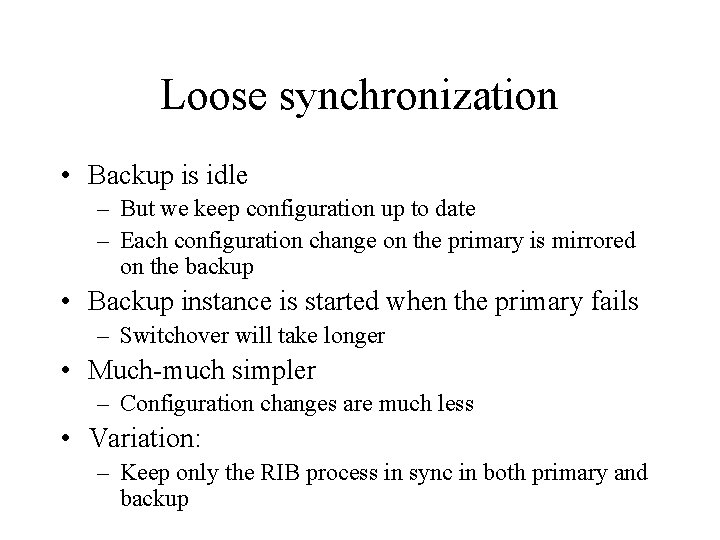 Loose synchronization • Backup is idle – But we keep configuration up to date