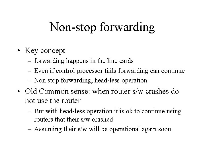 Non-stop forwarding • Key concept – forwarding happens in the line cards – Even