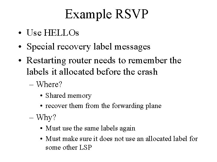 Example RSVP • Use HELLOs • Special recovery label messages • Restarting router needs