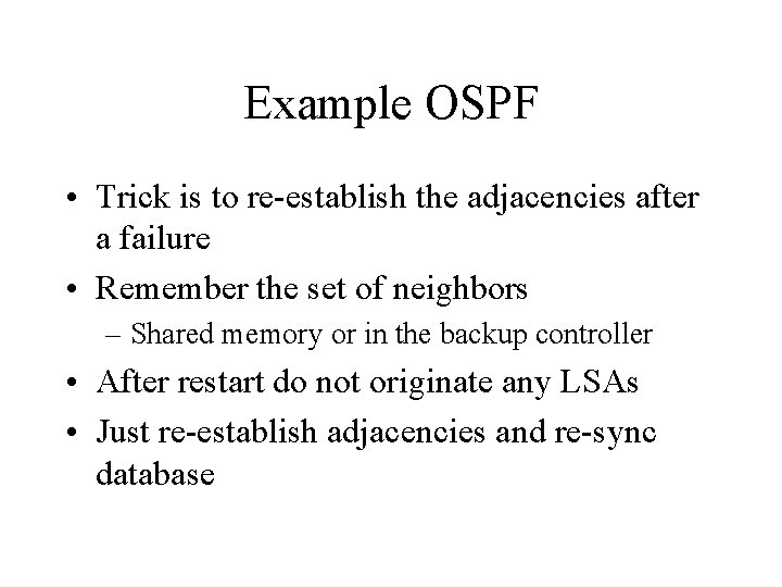 Example OSPF • Trick is to re-establish the adjacencies after a failure • Remember