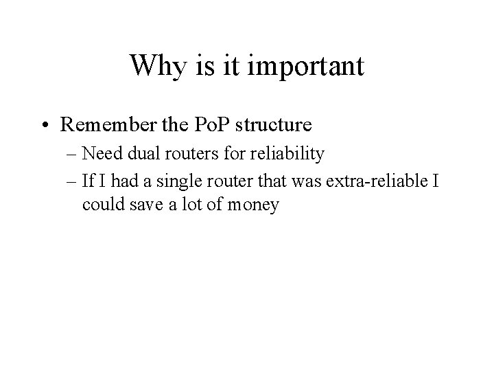 Why is it important • Remember the Po. P structure – Need dual routers
