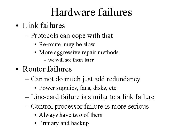 Hardware failures • Link failures – Protocols can cope with that • Re-route, may