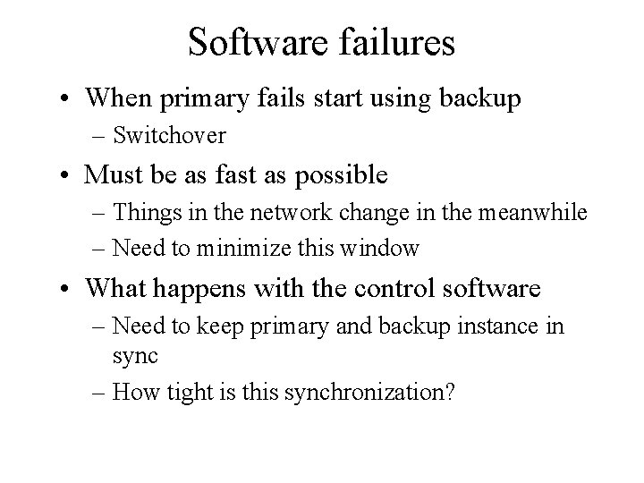 Software failures • When primary fails start using backup – Switchover • Must be