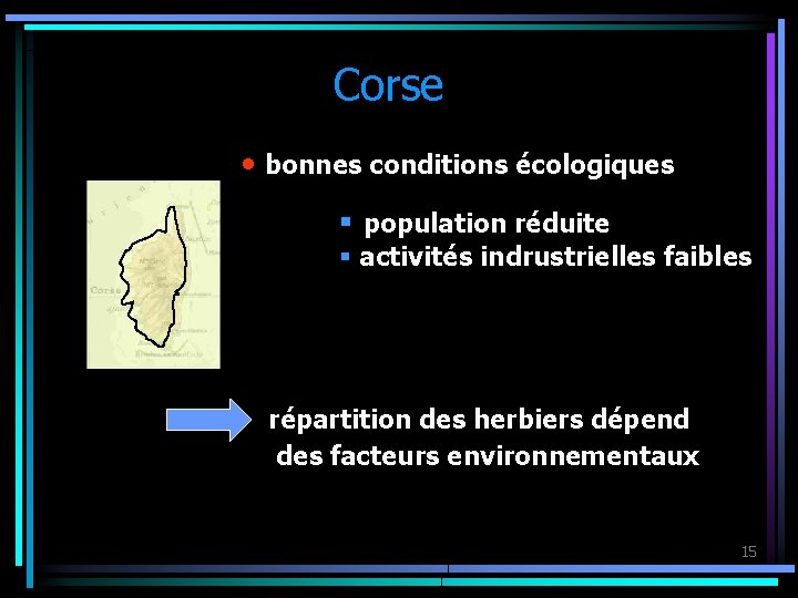 Corse • bonnes conditions écologiques N § population réduite § activités indrustrielles faibles N