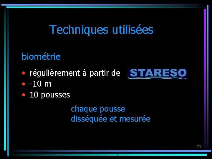 Techniques utilisées biométrie • régulièrement à partir de • -10 m • 10 pousses