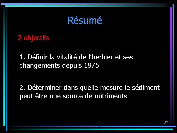 Résumé 2 objectifs 1. Définir la vitalité de l’herbier et ses changements depuis 1975