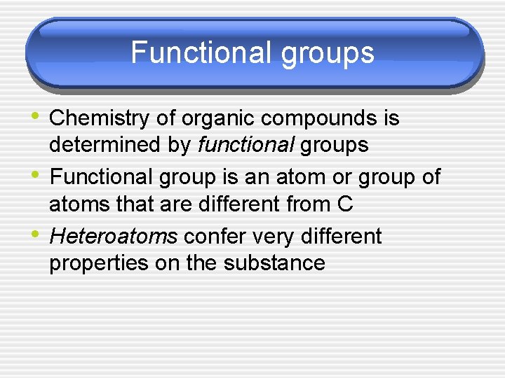 Functional groups • Chemistry of organic compounds is • • determined by functional groups