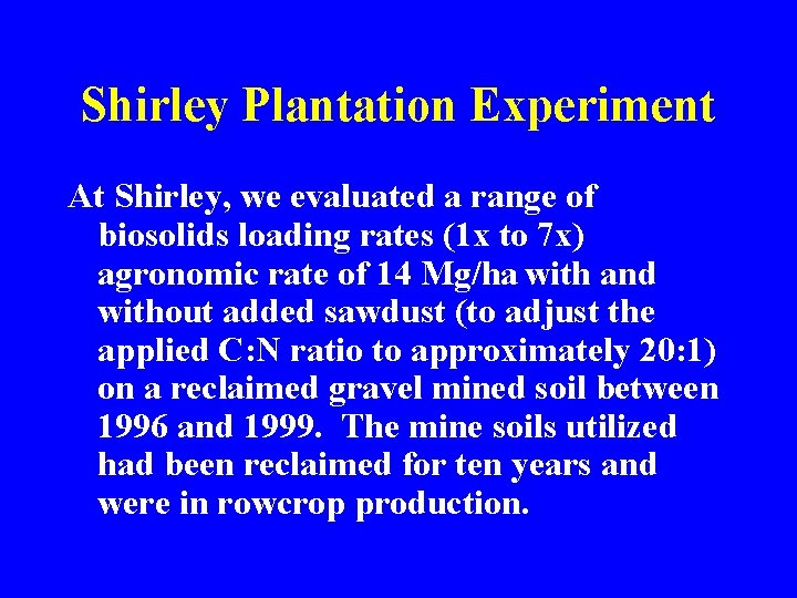 Shirley Plantation Experiment At Shirley, we evaluated a range of biosolids loading rates (1