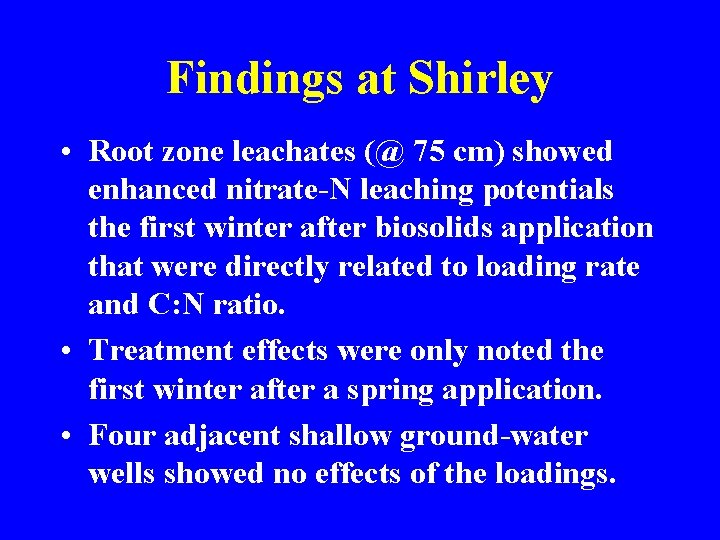 Findings at Shirley • Root zone leachates (@ 75 cm) showed enhanced nitrate-N leaching