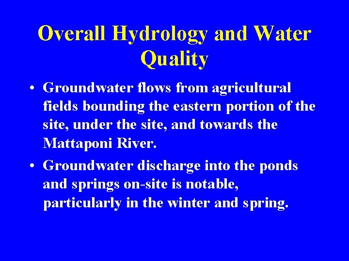 Overall Hydrology and Water Quality • Groundwater flows from agricultural fields bounding the eastern