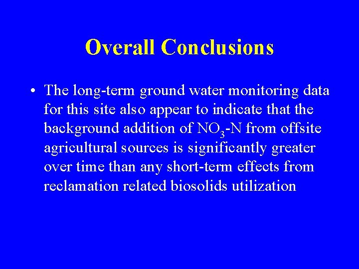 Overall Conclusions • The long-term ground water monitoring data for this site also appear