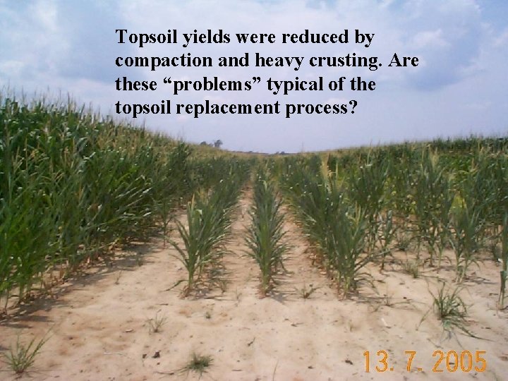 Topsoil yields were reduced by compaction and heavy crusting. Are these “problems” typical of