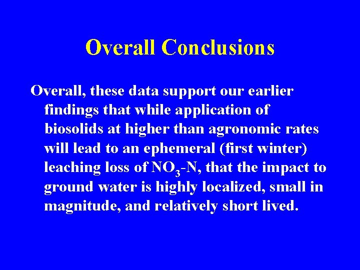 Overall Conclusions Overall, these data support our earlier findings that while application of biosolids