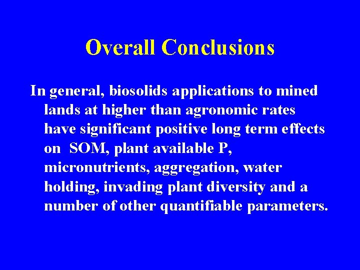 Overall Conclusions In general, biosolids applications to mined lands at higher than agronomic rates