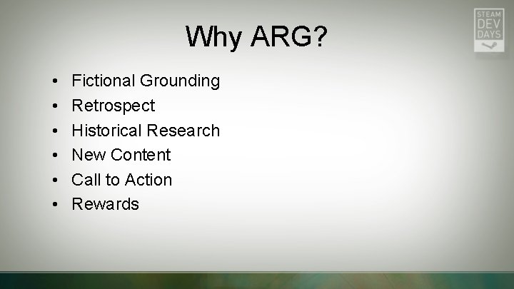 Why ARG? • • • Fictional Grounding Retrospect Historical Research New Content Call to