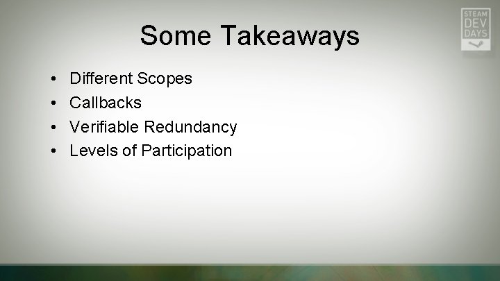 Some Takeaways • • Different Scopes Callbacks Verifiable Redundancy Levels of Participation 