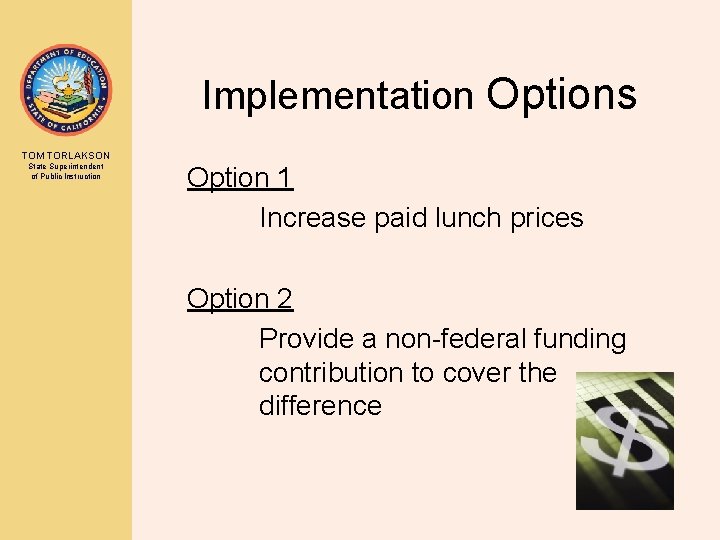 Implementation Options TOM TORLAKSON State Superintendent of Public Instruction Option 1 Increase paid lunch