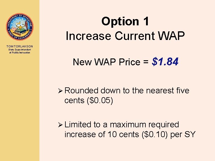 Option 1 Increase Current WAP TOM TORLAKSON State Superintendent of Public Instruction New WAP