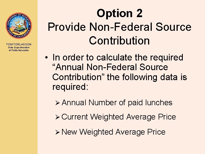 TOM TORLAKSON State Superintendent of Public Instruction Option 2 Provide Non-Federal Source Contribution •
