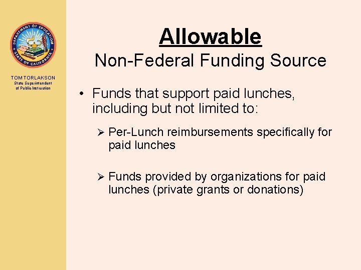 Allowable Non-Federal Funding Source TOM TORLAKSON State Superintendent of Public Instruction • Funds that