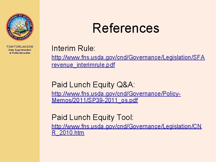 References TOM TORLAKSON State Superintendent of Public Instruction Interim Rule: http: //www. fns. usda.