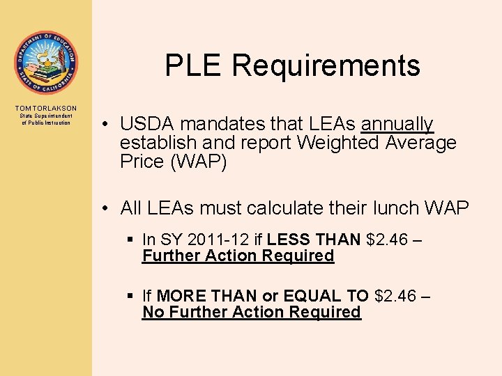 PLE Requirements TOM TORLAKSON State Superintendent of Public Instruction • USDA mandates that LEAs