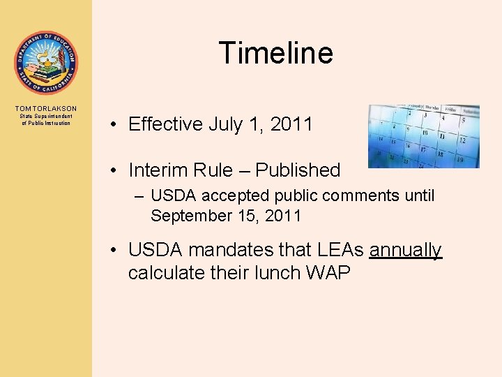 Timeline TOM TORLAKSON State Superintendent of Public Instruction • Effective July 1, 2011 •