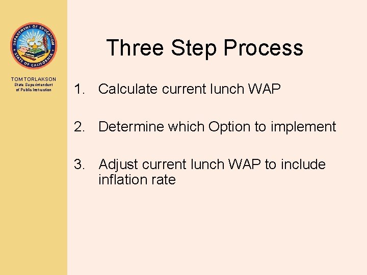 Three Step Process TOM TORLAKSON State Superintendent of Public Instruction 1. Calculate current lunch