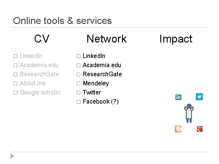 Online tools & services CV Network � Linked. In � Academia. edu � Research.