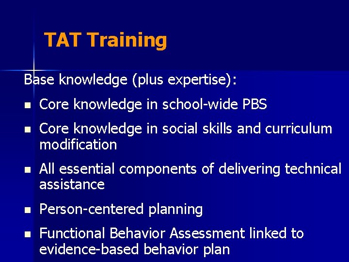 TAT Training Base knowledge (plus expertise): n Core knowledge in school-wide PBS n Core