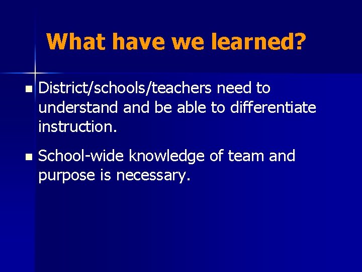 What have we learned? n District/schools/teachers need to understand be able to differentiate instruction.