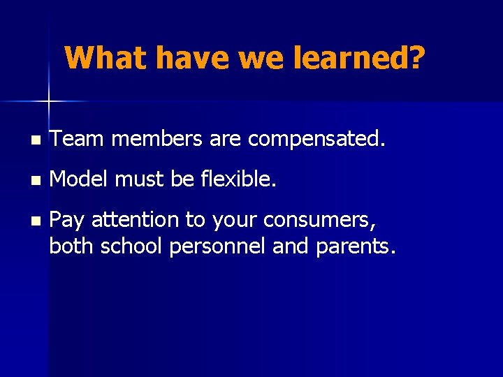 What have we learned? n Team members are compensated. n Model must be flexible.