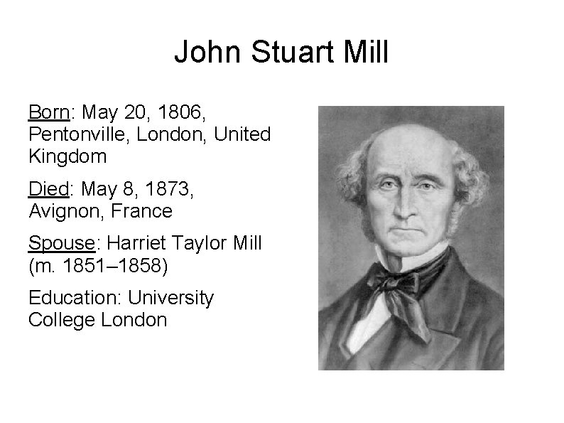 John Stuart Mill Born: May 20, 1806, Pentonville, London, United Kingdom Died: May 8,