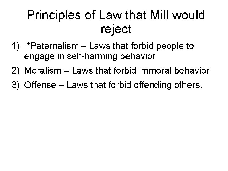 Principles of Law that Mill would reject 1) *Paternalism – Laws that forbid people