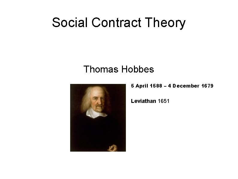 Social Contract Theory Thomas Hobbes 5 April 1588 – 4 December 1679 Leviathan 1651