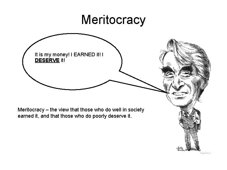 Meritocracy It is my money! I EARNED it! I DESERVE it! Meritocracy – the