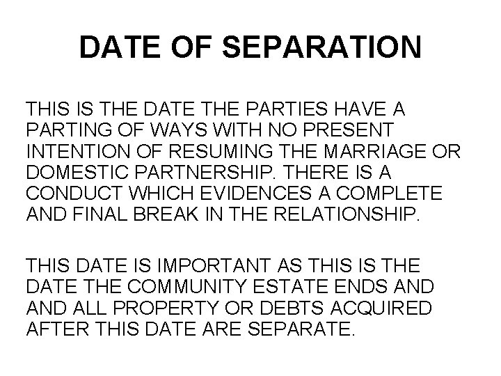 DATE OF SEPARATION THIS IS THE DATE THE PARTIES HAVE A PARTING OF WAYS