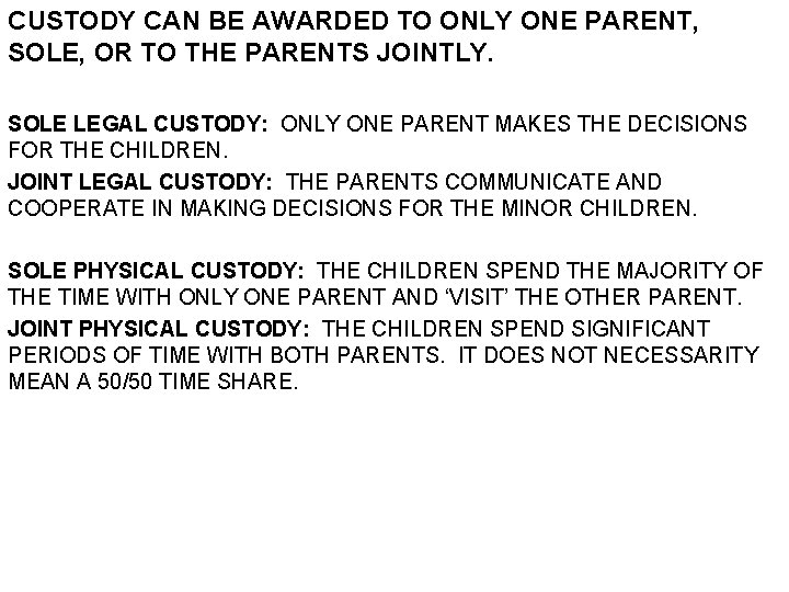 CUSTODY CAN BE AWARDED TO ONLY ONE PARENT, SOLE, OR TO THE PARENTS JOINTLY.