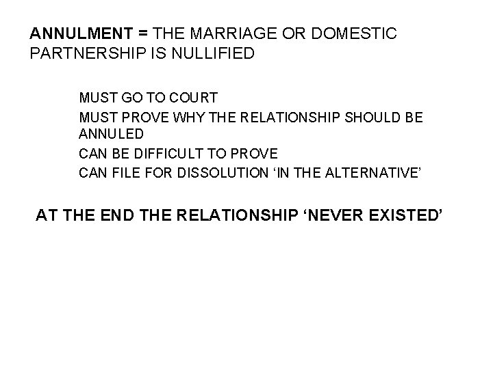 ANNULMENT = THE MARRIAGE OR DOMESTIC PARTNERSHIP IS NULLIFIED MUST GO TO COURT MUST