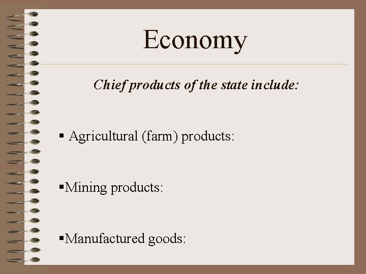 Economy Chief products of the state include: § Agricultural (farm) products: §Mining products: §Manufactured