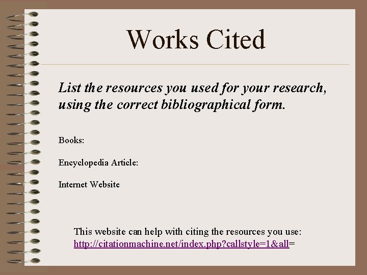 Works Cited List the resources you used for your research, using the correct bibliographical