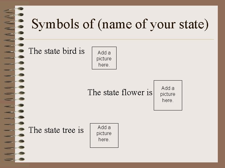 Symbols of (name of your state) The state bird is Add a picture here.