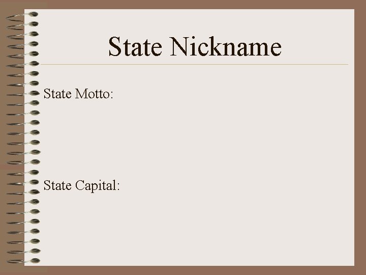 State Nickname State Motto: State Capital: 
