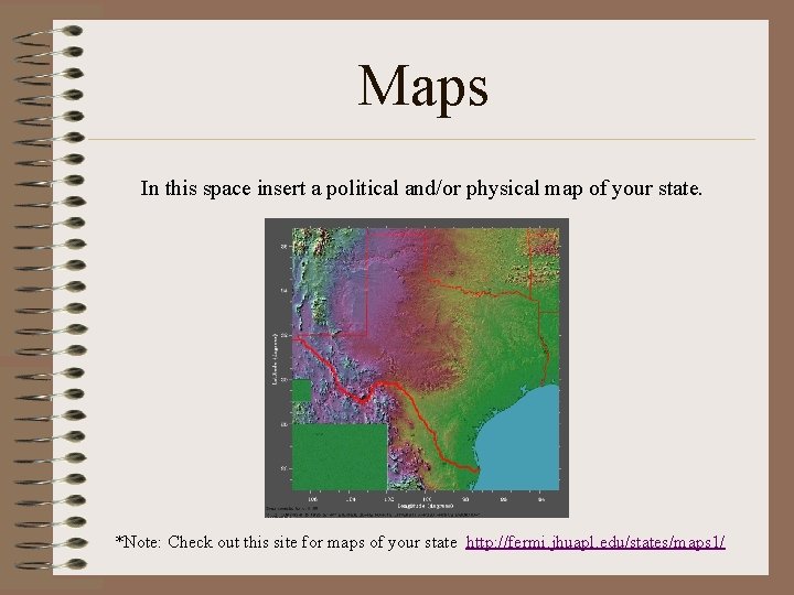 Maps In this space insert a political and/or physical map of your state. *Note: